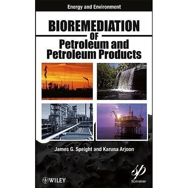 Bioremediation of Petroleum and Petroleum Products / Energy and Environment, James G. Speight, Karuna K. Arjoon
