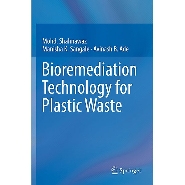 Bioremediation Technology  for Plastic Waste, Mohd. Shahnawaz, Manisha K. Sangale, Avinash B. Ade