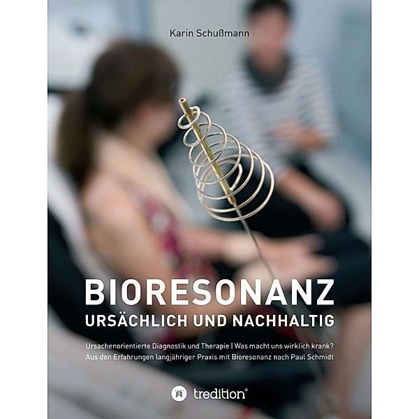 Bioresonanz - ursächlich und nachhaltig, Karin Schußmann