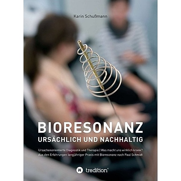 Bioresonanz - ursächlich und nachhaltig, Karin Schußmann