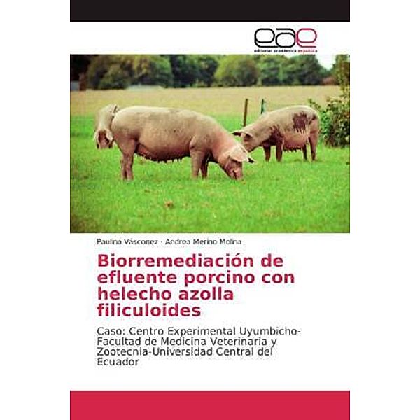 Biorremediación de efluente porcino con helecho azolla filiculoides, Paulina Vásconez, Andrea Merino Molina