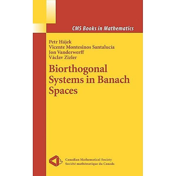 Biorthogonal Systems in Banach Spaces, Petr Hajek, Vicente Montesinos Santalucia, Jon Vanderwerff