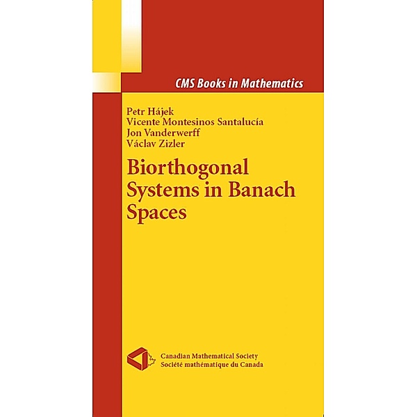 Biorthogonal Systems in Banach Spaces / CMS Books in Mathematics, Petr Hajek, Vicente Montesinos Santalucia, Jon Vanderwerff, Vaclav Zizler