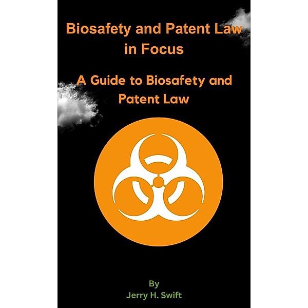 Biosafety and Patent Law in Focus, Jerry H. Swift