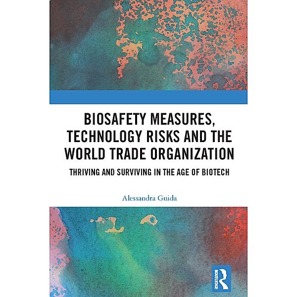 Biosafety Measures, Technology Risks and the World Trade Organization, Alessandra Guida