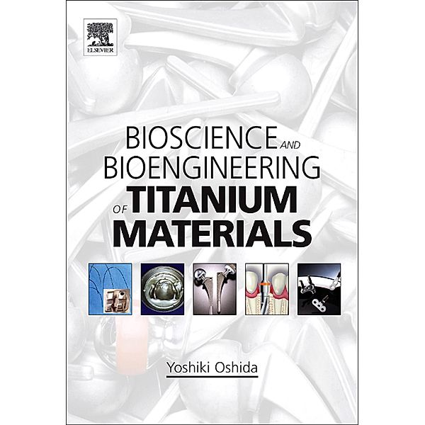 Bioscience and Bioengineering of Titanium Materials, Yoshiki Oshida