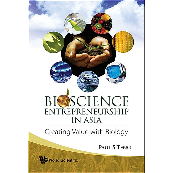 Bioscience Entrepreneurship In Asia: Creating Value With Biology, Paul S Teng