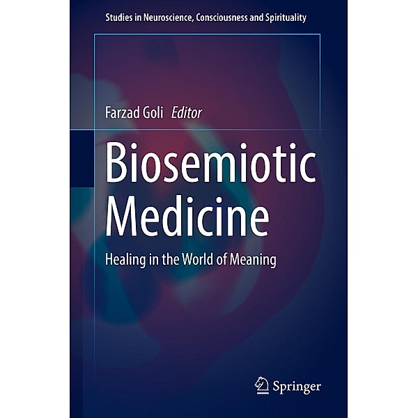 Biosemiotic Medicine / Studies in Neuroscience, Consciousness and Spirituality Bd.5