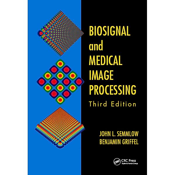 Biosignal and Medical Image Processing, John L. Semmlow, Benjamin Griffel