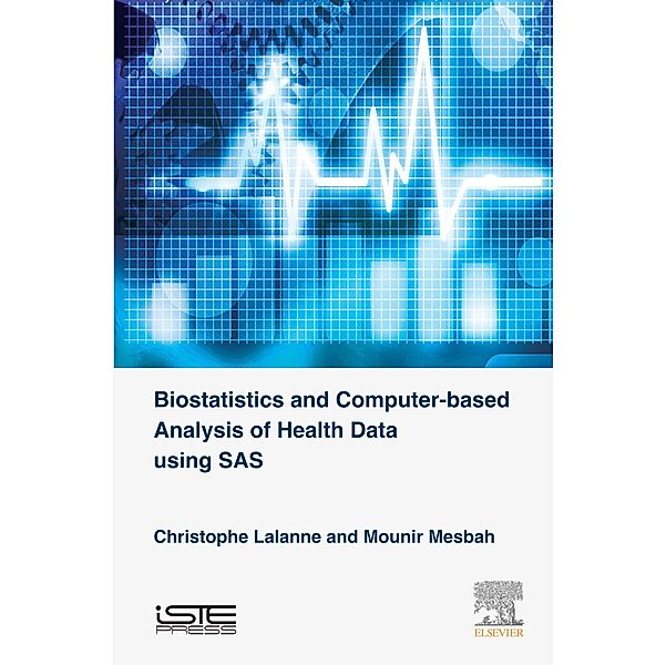 Biostatistics and Computer-based Analysis of Health Data Using SAS, Christophe Lalanne, Mounir Mesbah