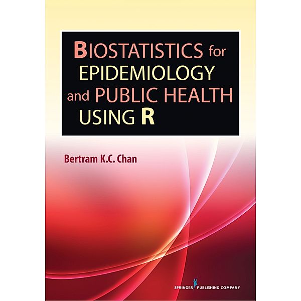 Biostatistics for Epidemiology and Public Health Using R, Bertram K. C. Chan