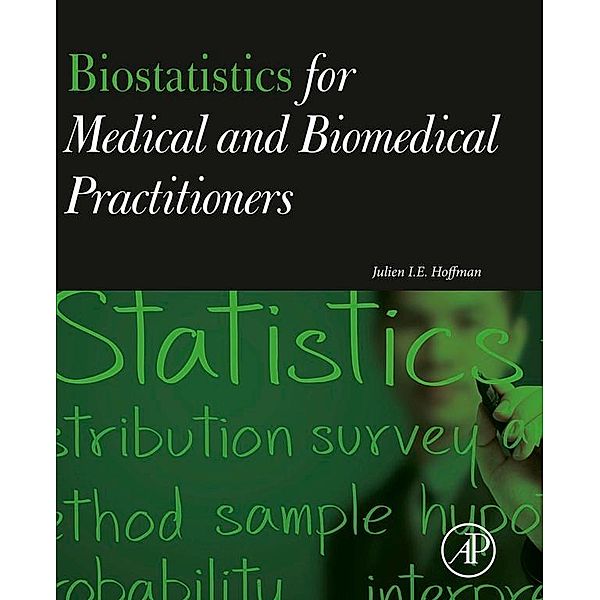 Biostatistics for Medical and Biomedical Practitioners, Julien I. E. Hoffman