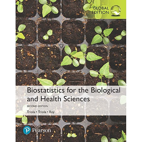 Biostatistics for the Biological and Health Sciences, Global Edition, Marc M. Triola, Mario F. Triola