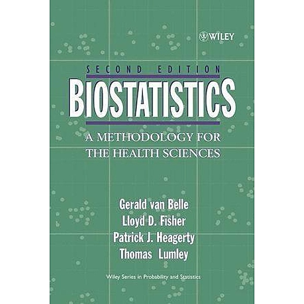 Biostatistics / Wiley Series in Probability and Statistics, Gerald van Belle, Lloyd D. Fisher, Patrick J. Heagerty, Thomas S. Lumley