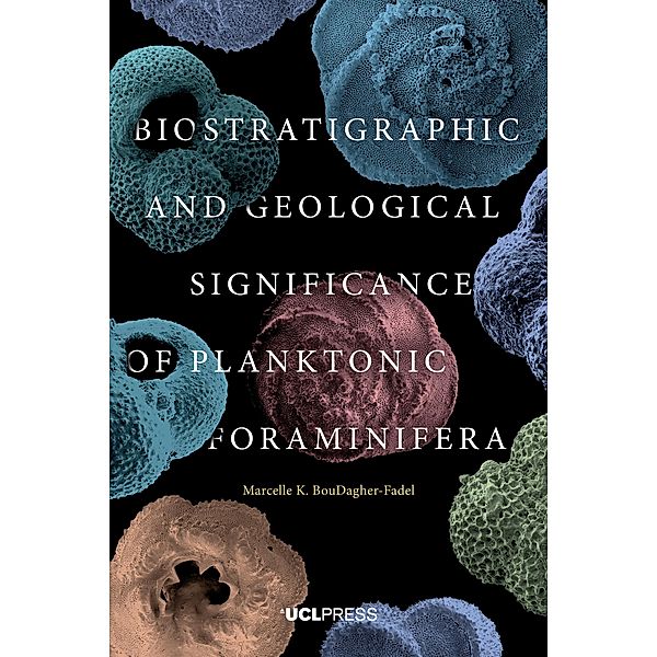 Biostratigraphic and Geological Significance of Planktonic Foraminifera, Marcelle K. Boudagher-Fadel