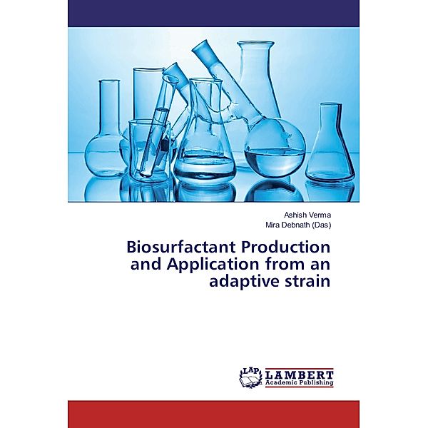 Biosurfactant Production and Application from an adaptive strain, Ashish Verma, Mira Debnath Das