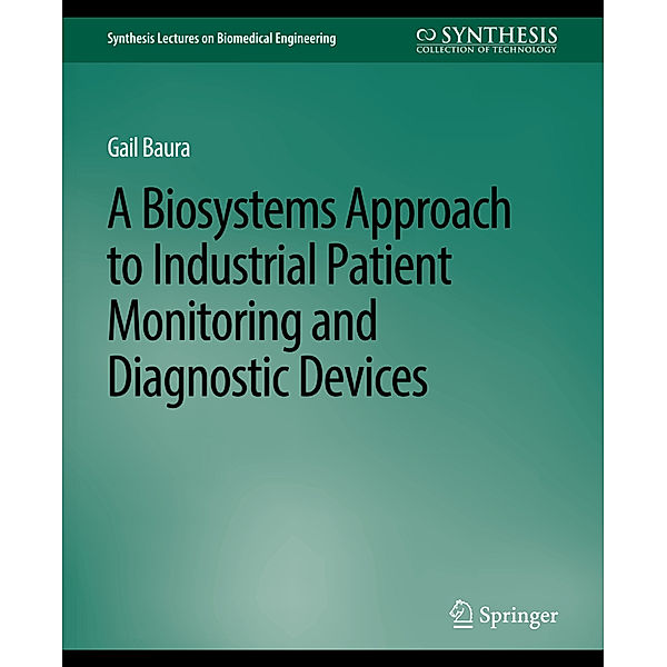 Biosystems Approach to Industrial Patient Monitoring and Diagnostic Devices, A, Gail Baura