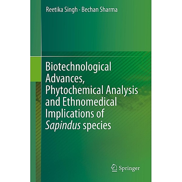 Biotechnological Advances, Phytochemical Analysis and Ethnomedical Implications of Sapindus species, Reetika Singh, Bechan Sharma