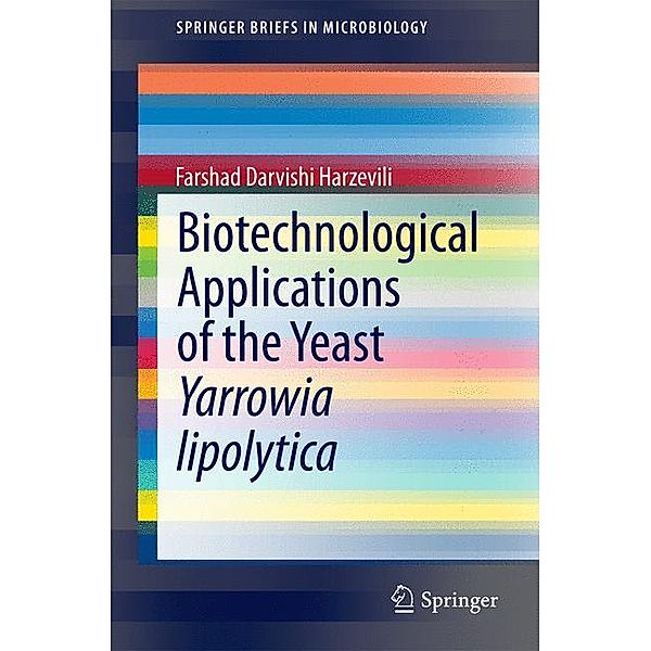 Biotechnological Applications of the Yeast Yarrowia lipolytica, Farshad Darvishi Harzevili