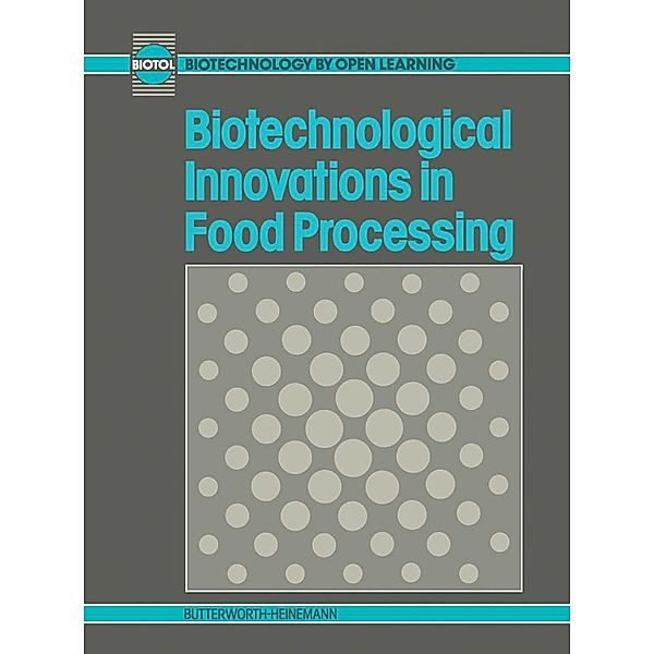 Biotechnological Innovations in Food Processing, Biotol, B C Currell, R C E Dam-Mieras