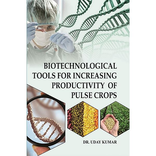 Biotechnological Tools For Increasing Productivity Of Pulse Crops, Uday Kumar