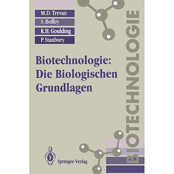 Biotechnologie: Die Biologischen Grundlagen / Biotechnologie, M. D. Trevan, S. Boffey, K. H. Goulding, P. Stanbury