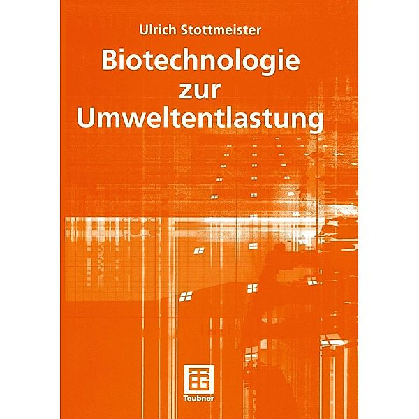 Biotechnologie zur Umweltentlastung / Teubner-Reihe Umwelt, Ulrich Stottmeister