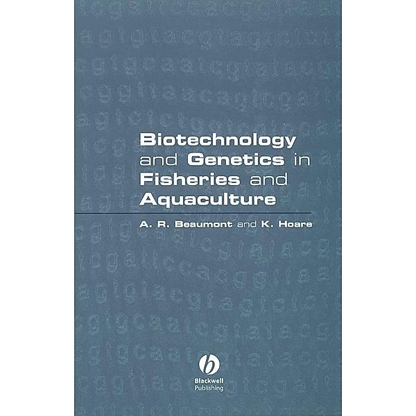 Biotechnology and Genetics in Fisheries and Aquaculture, Andy Beaumont, K. Hoare