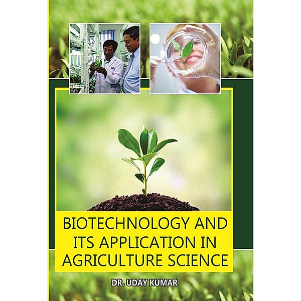 Biotechnology And Its Application In Agricultural Science - Amiga, Uday Kumar