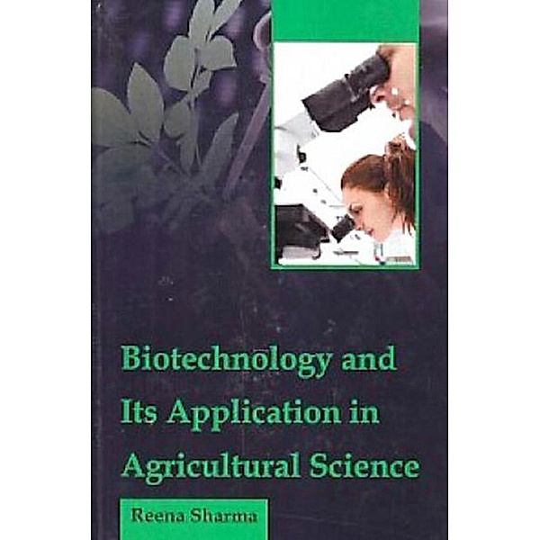 Biotechnology and Its Application in Agricultural Science, Reena Sharma