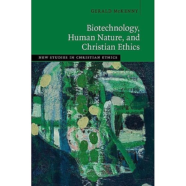 Biotechnology, Human Nature, and Christian Ethics / New Studies in Christian Ethics, Gerald Mckenny
