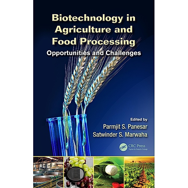Biotechnology in Agriculture and Food Processing, Parmjit S. Panesar, Satwinder S. Marwaha