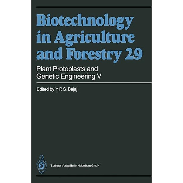 Biotechnology in Agriculture and Forestry: Vol.29 Plant Protoplasts and Genetic Engineering V, Yashpal P. S. Bajaj