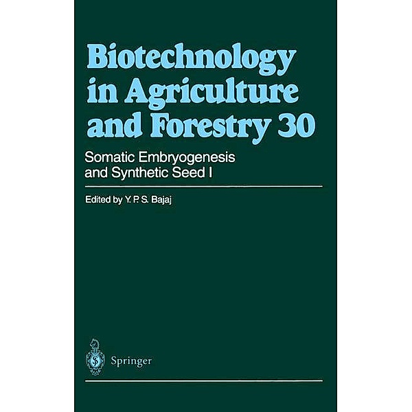 Biotechnology in Agriculture and Forestry: Vol.30 Somatic Embryogenesis and Synthetic Seed, Yashpal P. S. Bajaj