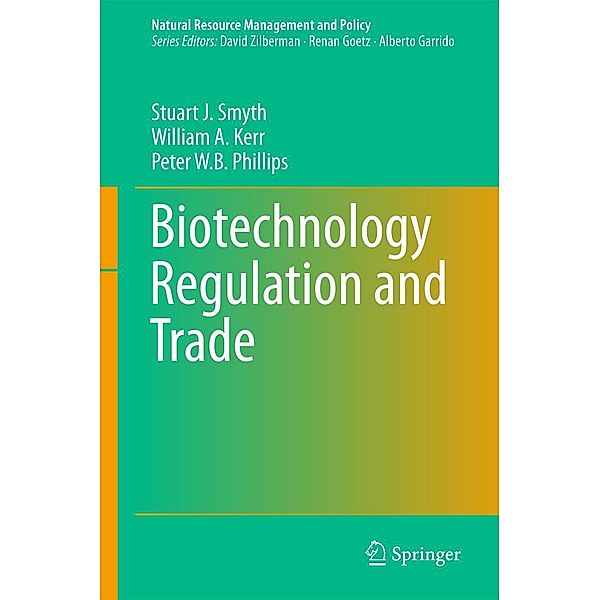 Biotechnology Regulation and Trade / Natural Resource Management and Policy Bd.51, Stuart J. Smyth, William A. Kerr, Peter W. B Phillips