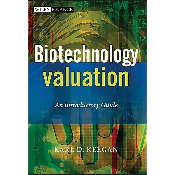 Biotechnology Valuation / Wiley Finance Series, Karl Keegan