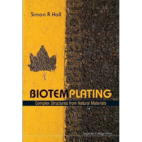 Biotemplating: Complex Structures From Natural Materials, Simon Robert Hall