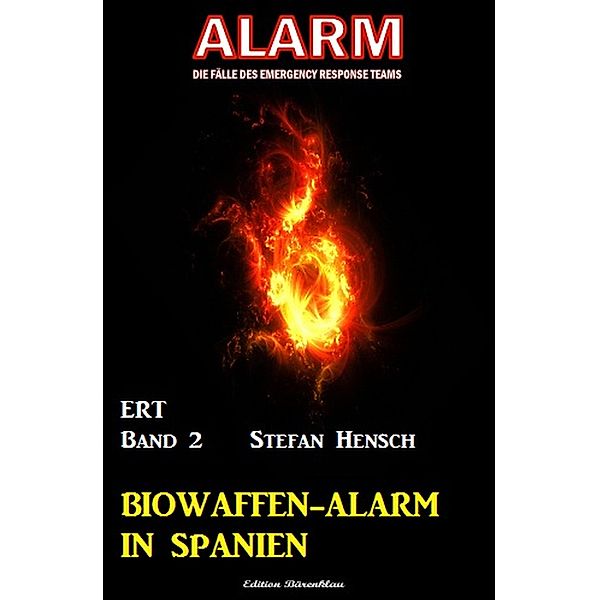 Biowaffen-Alarm in Spanien: Alarm - Die Fälle des Emergency Response Team Band 2, Stefan Hensch