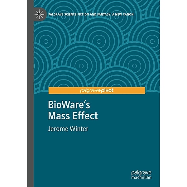 BioWare's Mass Effect / Palgrave Science Fiction and Fantasy: A New Canon, Jerome Winter