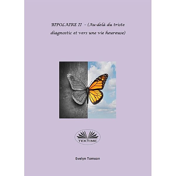 BIPOLAIRE II - (Au-Delà Du Triste Diagnostic Et Vers Une Vie Heureuse), Evelyn Tomson