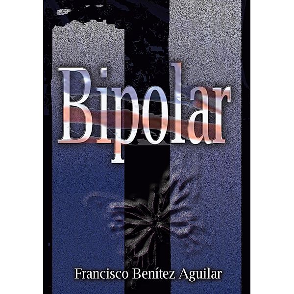 Bipolar, Francisco Benítez Aguilar