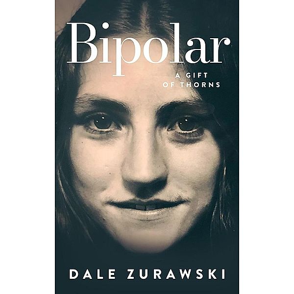 Bipolar, A Gift of Thorns, Dale Zurawski