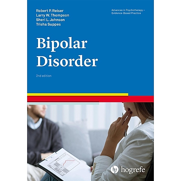 Bipolar Disorder / Advances in Psychotherapy - Evidence-Based Practice, Robert P. Reiser, Larry W. Thompson, Sheri L. Johnson, Trisha Suppes