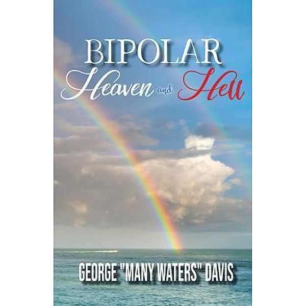 Bipolar Heaven and Hell / TOPLINK PUBLISHING, LLC, George "Many Waters" Davis
