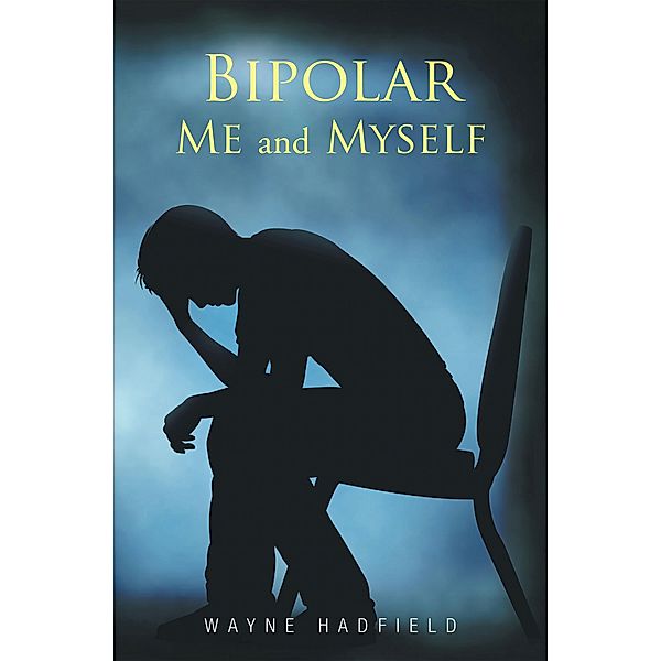 Bipolar Me and Myself, Wayne Hadfield