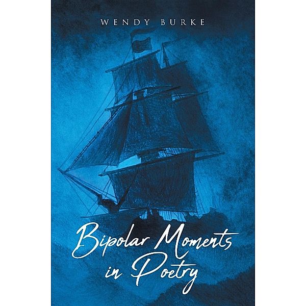 Bipolar Moments in Poetry / Page Publishing, Inc., Wendy Burke