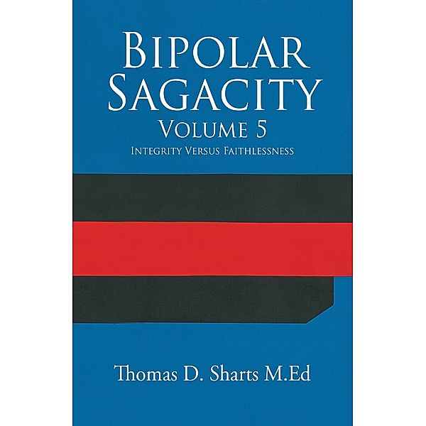 Bipolar Sagacity Volume 5, Thomas D. Sharts M. Ed