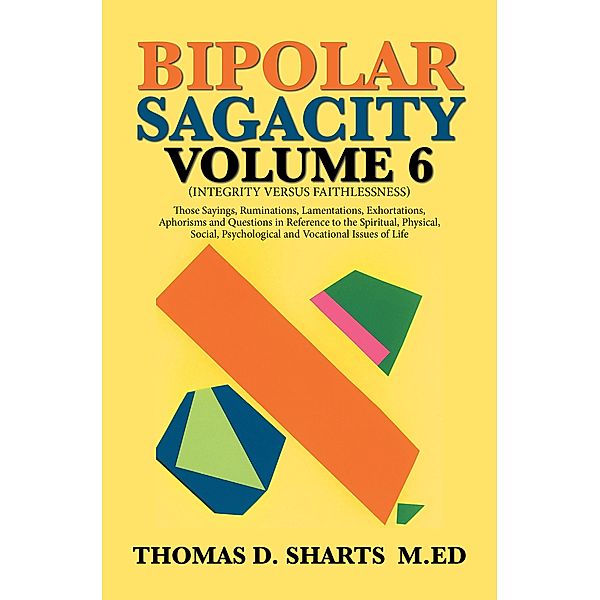 Bipolar Sagacity Volume 6, Thomas D. Sharts M. Ed