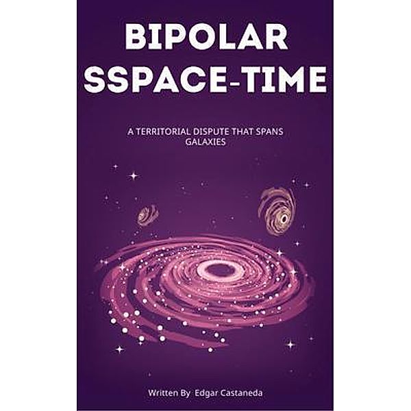 Bipolar Sspace-Time, Edgar Castaneda