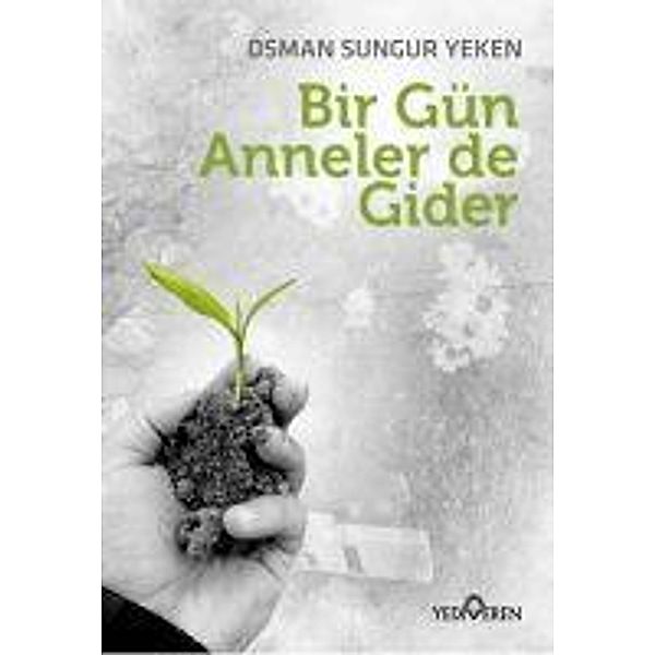 Bir Gün Anneler de Gider, Osman Sungur Yeken